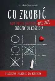 co-zrobic-gdy-twoje-dziecko-nie-chce-chodzic-do-ksiazka-poradnik