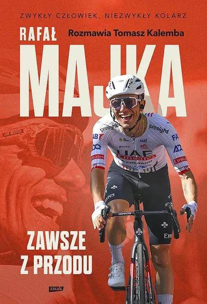 RAFAŁ MAJKA. ZAWSZE Z PRZODU. ROZMAWIA TOMASZ KALEMBA - Rafał Majka,Tomasz Kalemba