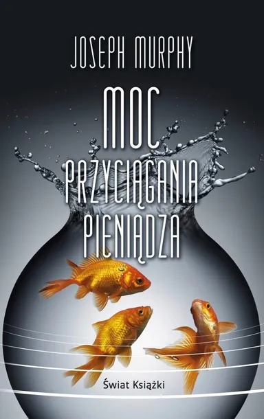 Joseph Murphy Moc przyciągania pieniądza poradnik Świat Książki