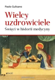 wielcy-uzdrowiciele-swieci-w-historii-medycyny-ksiazka