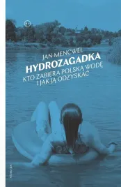 hydrozagadka-kto-zabiera-polska-wode-i-jak-ja-ksiazka
