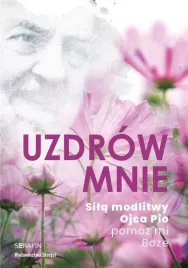 uzdrow-mnie-sila-modlitwy-ojca-pio-pomoz-mi-boze-ksiazka