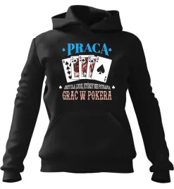 bluza-meska-z-kapturem-praca-jest-dla-ludzi-ktorzy-nie-umieja-grac-w-pokera