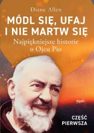 modl-sie-ufaj-i-nie-martw-sie-najpiekniejsze-historie-o-ojcu-pio-cz-1