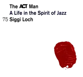 the-act-man-a-life-in-spirit-of-jazz