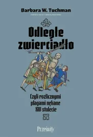 odlegle-zwierciadlo-czyli-rozlicznymi-plagami-nekane-xiv-stulecie-barbara-w-tuchman