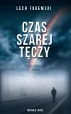 czas-szarej-teczy-lech-foremski