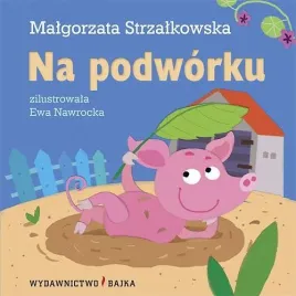 na-podworku-bajka-malgorzata-strzalkowska