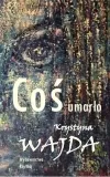 cos-umarlo-krystyna-wajda