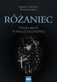 rozaniec-twoja-bron-w-walce-duchowej-johnnette-benkovicthomas-sullivan