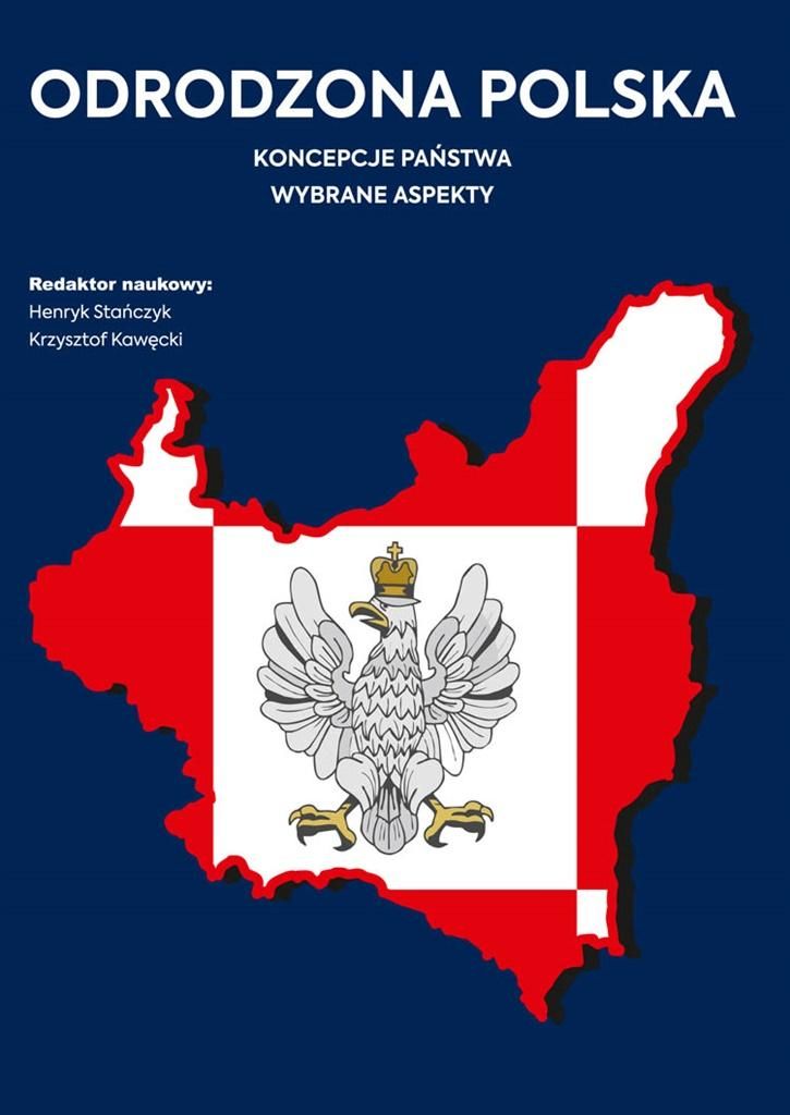 Odrodzona Polska. Koncepcje państwa Henryk Stańczyk, Krzysztof Kawęcki