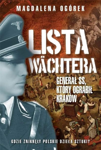 Lista Wachtera. Generał SS, który ograbił Kraków M