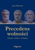 precedens-wolnosci-ajschylos-sofokles-eurypides-jerzy-oniszczuk