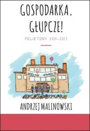 gospodarka-glupcze-andrzej-malinowski