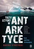 trzy-sztuki-w-antarktyce-bartosz-strozynski-stan-nowy