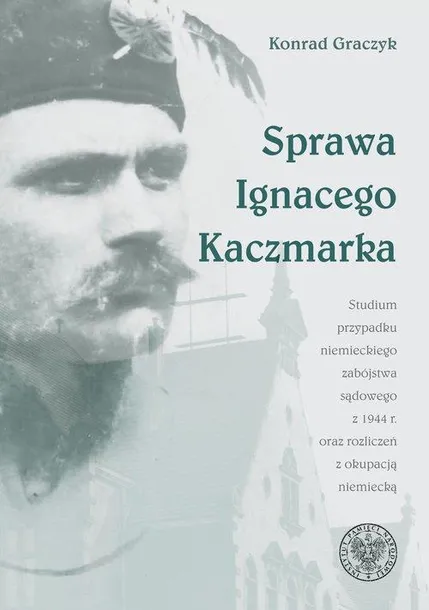 sprawa-ignacego-kaczmarka-studium-przypadku-wydawnictwo-instytut-pamieci-narodowej