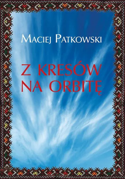 patkowski-z-kresow-na-orbite-stan-nowy