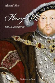 henryk-viii-krol-i-jego-dwor-alison-weir