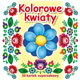 30-kartek-superzabawy-kolorowe-kwiaty-praca-zbiorowa-a5