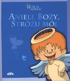 ucze-sie-modlic-aniele-bozy-strozu-moj
