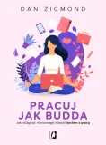 pracuj-jak-budda-zigmond-dan-ksiazka