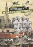 sekrety-bialegostoku-andrzej-lechowski