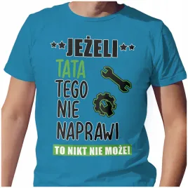 meska-koszulka-t-shirt-na-dzien-ojca-taty-tata-naprawi-l-jakosc