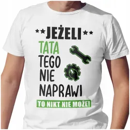 meska-koszulka-t-shirt-na-dzien-ojca-taty-tata-naprawi-m-jakosc