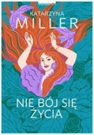 nie-boj-sie-zycia-katarzyna-miller