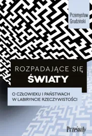 rozpadajace-sie-swiaty-o-czlowieku-i-panstwach-w-labiryncie-rzeczywistosci