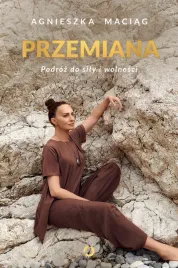 przemiana-podroz-do-sily-i-wolnosci-agnieszka-maciag