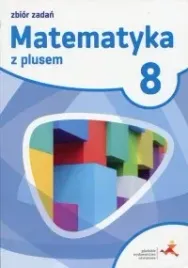 matematyka-z-plusem-zbior-zadan-dla-klasy-8-szkola-podstawowa