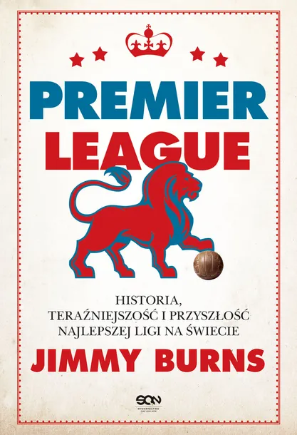 premier-league-jimmy-burns-tytul-premier-league-historia-terazniejszosc-i-przyszlosc-najlepszej-ligi-na-swiecie
