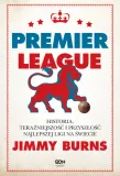 premier-league-jimmy-burns-tytul-premier-league-historia-terazniejszosc-i-przyszlosc-najlepszej-ligi-na-swiecie