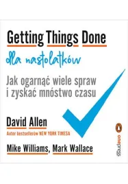 getting-things-done-dla-nastolatkow-jak-ogarnac-wiele-spraw-i-zyskac-mnost