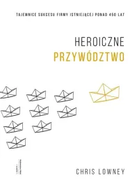 heroiczne-przywodztwo-tajemnice-sukcesu-firmy-istniejacej-ponad-450-lat