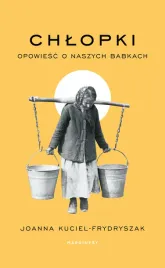 chlopki-opowiesc-o-naszych-babkach-joanna-kuciel-frydryszak