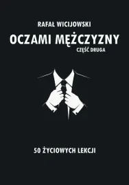 oczami-mezczyzny-czesc-druga-50-zyciowych-lekcji-rafal-wicijowski
