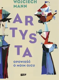 artysta-opowiesc-o-moim-ojcu-wojciech-mann