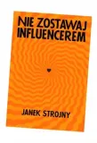nie-zostawaj-influencerem-autor-janek-strojny