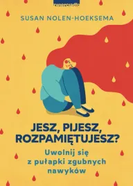 jesz-pijesz-rozpamietujesz-uwolnij-sie-z-pulapki-zgubnych-nawykow