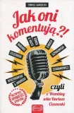 jak-oni-komentuja-tomasz-gawedzki-wydawnictwo-arena