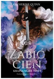 zabic-cien-kraina-mgiel-tom-1-katherine-quinn