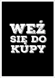 plakat-bez-ramy-do-lazienki-wc-toalety-wez-sie-do-kupy-p2544-50x70