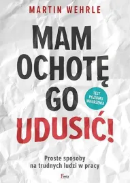 mam-ochote-go-udusic-proste-sposoby-na-trudnych-ludzi-w-pracy