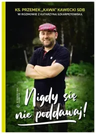 nigdy-sie-nie-poddawaj-ks-przemek-kawa-kawecki