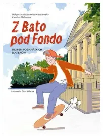 z-bato-pod-fondo-tropem-poznanskich-skaterow-rutkiewicz-hanczewska