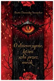 o-dziewczynie-ktora-szla-przez-mrok-aneta-dominika-szczachor
