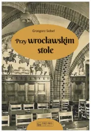 przy-wroclawskim-stole-grzegorz-sobel