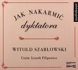 jak-nakarmic-dyktatora-audiobook-autor-witold-szablowski